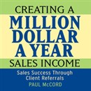 Creating a Million-Dollar-a-Year Sales Income by Paul M. McCord